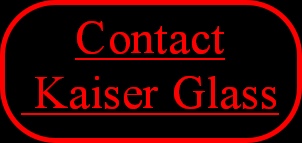 Contact
 Kaiser Glass

